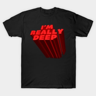 I'm Really Deep T-Shirt